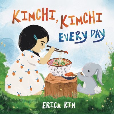 Erica Kim - Kimchi, Kimchi Every Day, Inbunden
