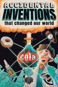 bokomslag Accidental Inventions That Changed Our World