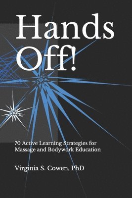 Virginia S. Cowen, Virginia S Cowen - Hands Off! 70 Active Learning Strategies for Massage and Bodywork Education, Häftad