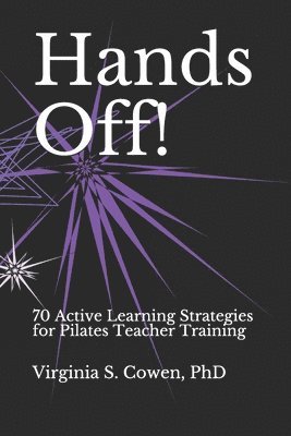 Hands Off! 70 Active Learning Strategies for Pilates Teacher Training 1