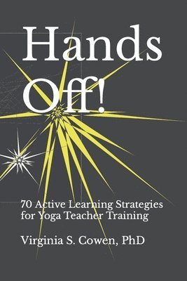 Hands Off! 70 Active Learning Strategies for Yoga Teacher Training 1