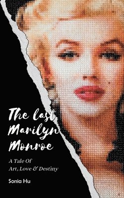 Sonia Hu - The Last Marilyn Monroe: A Tale of Art, Love and Destiny, Häftad