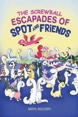 Meryl McCurry - Screwball Escapades of Spot and Friends, Häftad