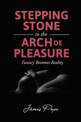 James Pope - Stepping Stone to the Arch De Pleasure, Häftad
