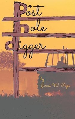 James Pope - Post Hole Digger, Inbunden