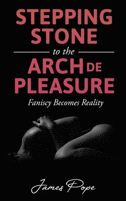 James Pope - Stepping Stones to the Arch De Pleasure, Inbunden