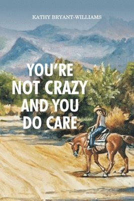 bokomslag You're Not Crazy and You Do Care