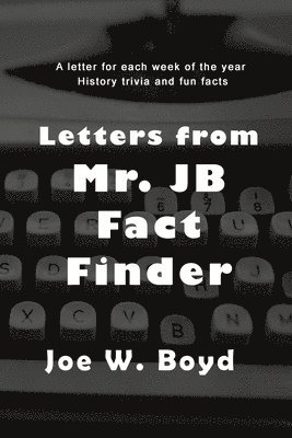 Letters from Mr. J B Fact Finder 1