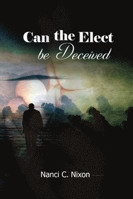 Can the Elect be Deceived 1