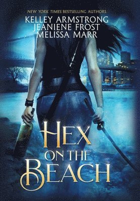 Kelley Armstrong, Jeaniene Frost, Melissa Marr - Hex on the Beach, Inbunden