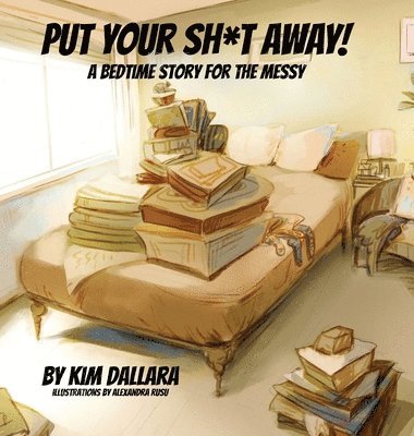 Kim Dallara - Put Your Sh*t Away, Inbunden