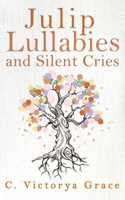 C Victorya Grace, C. Victorya Grace - Julip Lullabies and Silent Cries, Häftad