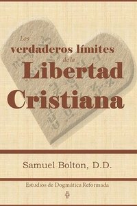 bokomslag Los Verdaderos Limites de la Libertad Cristiana