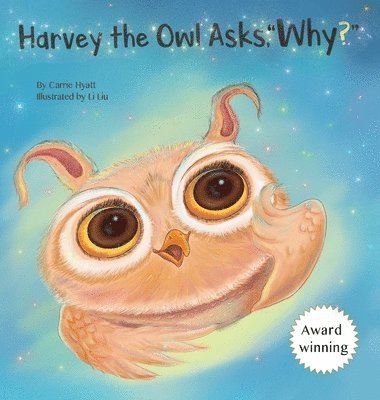 Carrie A Hyatt - Harvey the Owl Asks, "Why?", Inbunden