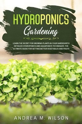 Andrea M Wilson - Hydroponics Gardening, Häftad