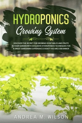Andrea M Wilson - Hydroponics Growing System, Häftad