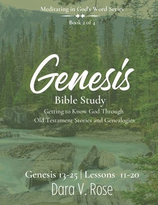 Meditating in God's Word Genesis Bible Study Series Book 2 of 4 Genesis 13-25 Lessons 11-20: Getting to Know God Through the Old Testament Stories and 1