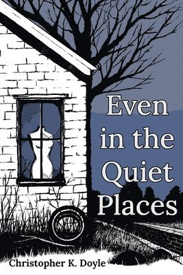 Christopher K Doyle - Even in the Quiet Places, Häftad