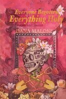 Dana Malone - Everyone Begotten, Everything Holy, Häftad