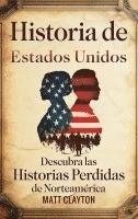 bokomslag Historia de Estados Unidos: Descubra las historias perdidas de Norteamérica