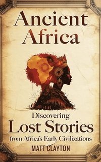 bokomslag Ancient Africa: Discovering Lost Stories from Africa's Early Civilizations