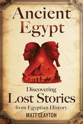 bokomslag Ancient Egypt: Discovering Lost Stories from Egyptian History