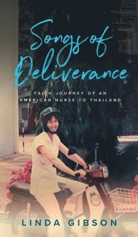 bokomslag Songs of Deliverance, Faith Journey of an American Nurse in Thailand