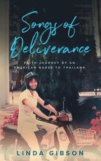bokomslag Songs of Deliverance, Faith Journey of an American Nurse to Thailand