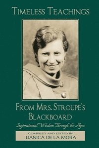 bokomslag Timeless Teachings from Mrs. Stroupe's Blackboard: Inspirational Wisdom Through the Ages