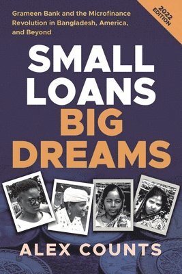 Alex Counts - Small Loans, Big Dreams, 2022 Edition, Häftad