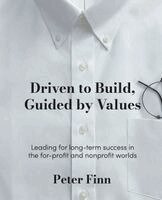 Peter Finn - Driven to Build, Guided by Values, Häftad