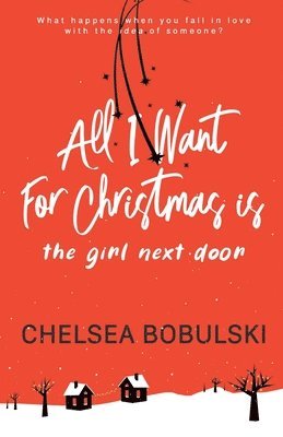 Chelsea Bobulski - All I Want For Christmas is the Girl Next Door, Häftad