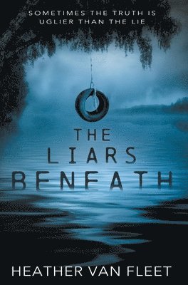 Heather Van Fleet - The Liars Beneath: A YA Romantic Suspense Novel, Inbunden