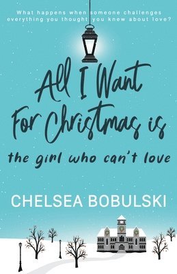 Chelsea Bobulski - All I Want For Christmas is the Girl Who Can't Love, Häftad