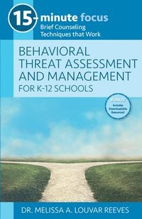 bokomslag 15-Minute Focus: Behavioral Threat Assessment and Management for K-12 Schools: Brief Counseling Techniques That Work