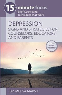 bokomslag 15-Minute Focus: Depression: Signs and Strategies for Counselors, Educators, and Parents: Brief Counseling Techniques That Work