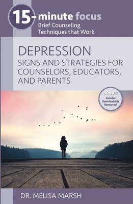 bokomslag 15-Minute Focus: Depression: Signs and Strategies for Counselors, Educators, and Parents: Brief Counseling Techniques That Work