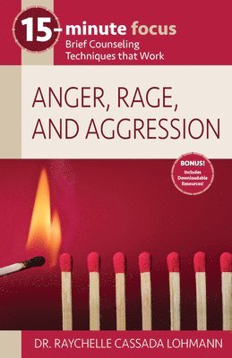 15-Minute Focus: Anger, Rage, and Aggression: Brief Counseling Techniques That Work 1