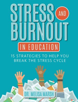 Melisa Marsh - Stress and Burnout in Education: 15 Strategies to Help You Break the Stress Cycle, Häftad