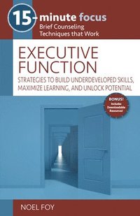 bokomslag 15-Minute Focus: Executive Function: Strategies to Build Underdeveloped Skills, Maximize Learning, and Unlock Potential