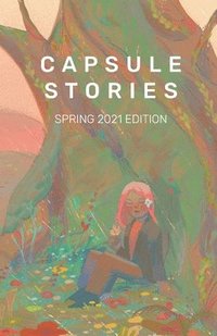 bokomslag Capsule Stories Spring 2021 Edition