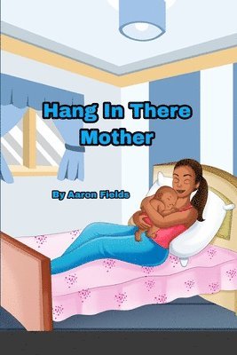Aaron Fields - Hang in there mother, Häftad