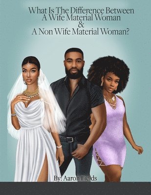 Aaron Fields - What Is The Difference Between A Wife & A Side Chick?, Häftad
