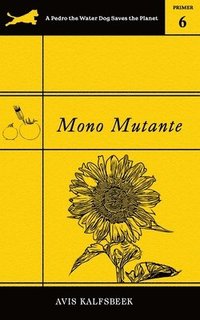 bokomslag Mono Mutante: A Satirical Eco-Fiction Novella of Food Justice, Friendship, and Recovery