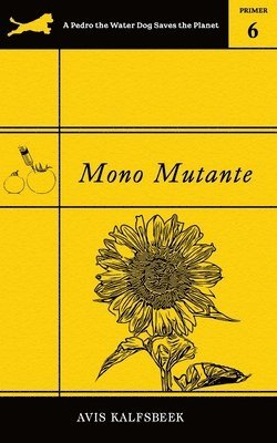 bokomslag Mono Mutante: A Satirical Eco-Fiction Novella of Food Justice, Friendship, and Recovery