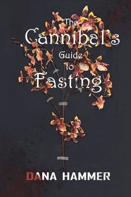 Dana Hammer - Cannibal's Guide to Fasting, Häftad