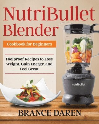 NutriBullet Blender Cookbook for Beginners 1