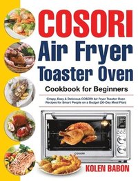 bokomslag COSORI Air Fryer Toaster Oven Cookbook for Beginners