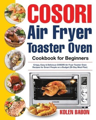 COSORI Air Fryer Toaster Oven Cookbook for Beginners 1