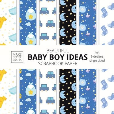 Make Better Crafts - Beautiful Baby Boy Ideas Scrapbook Paper 8x8 Designer Baby Shower Scrapbook Paper Ideas for Decorative Art, DIY Projects, Homemade Crafts, Cool Nursery Decor Ideas, Häftad
